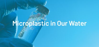 Microplastics in Our Water: What You Can’t See Might Be the Most Dangerous